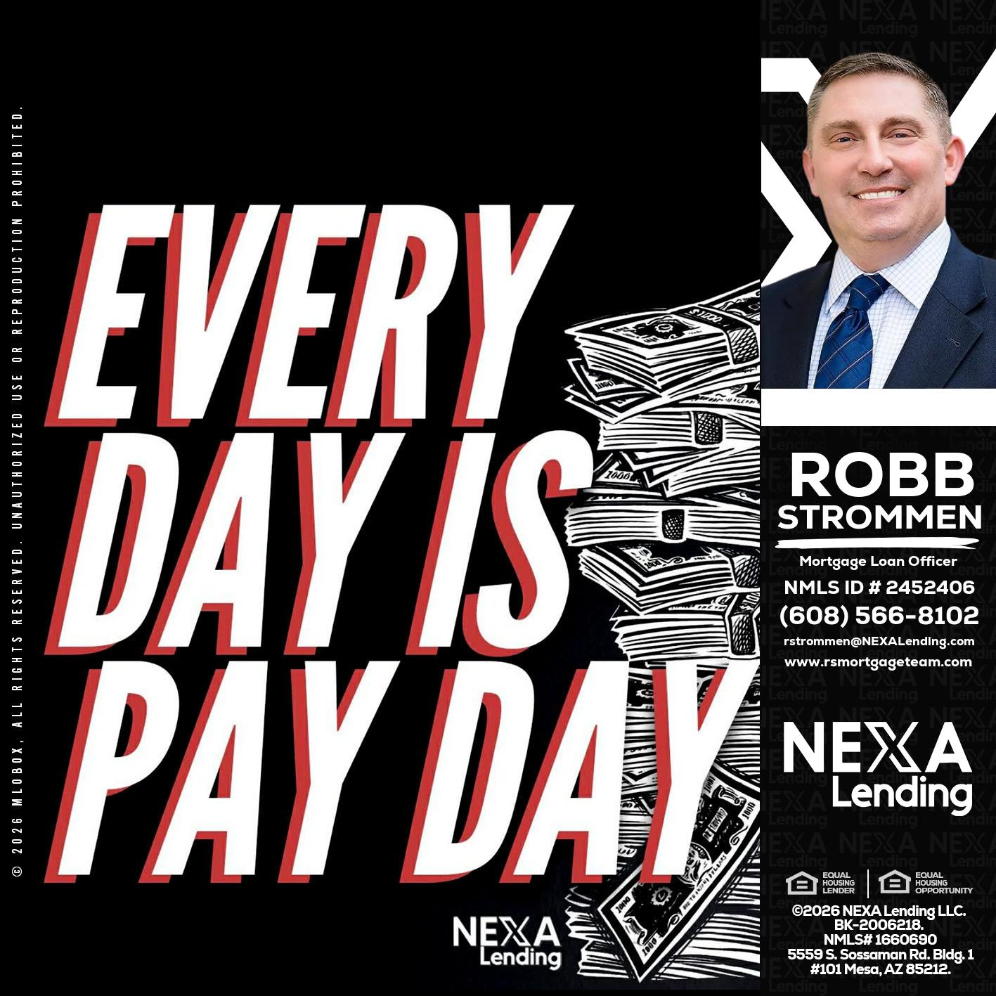 EVERY DAY IS PAY DAY - Robb Strommen -Mortgage Loan Officer