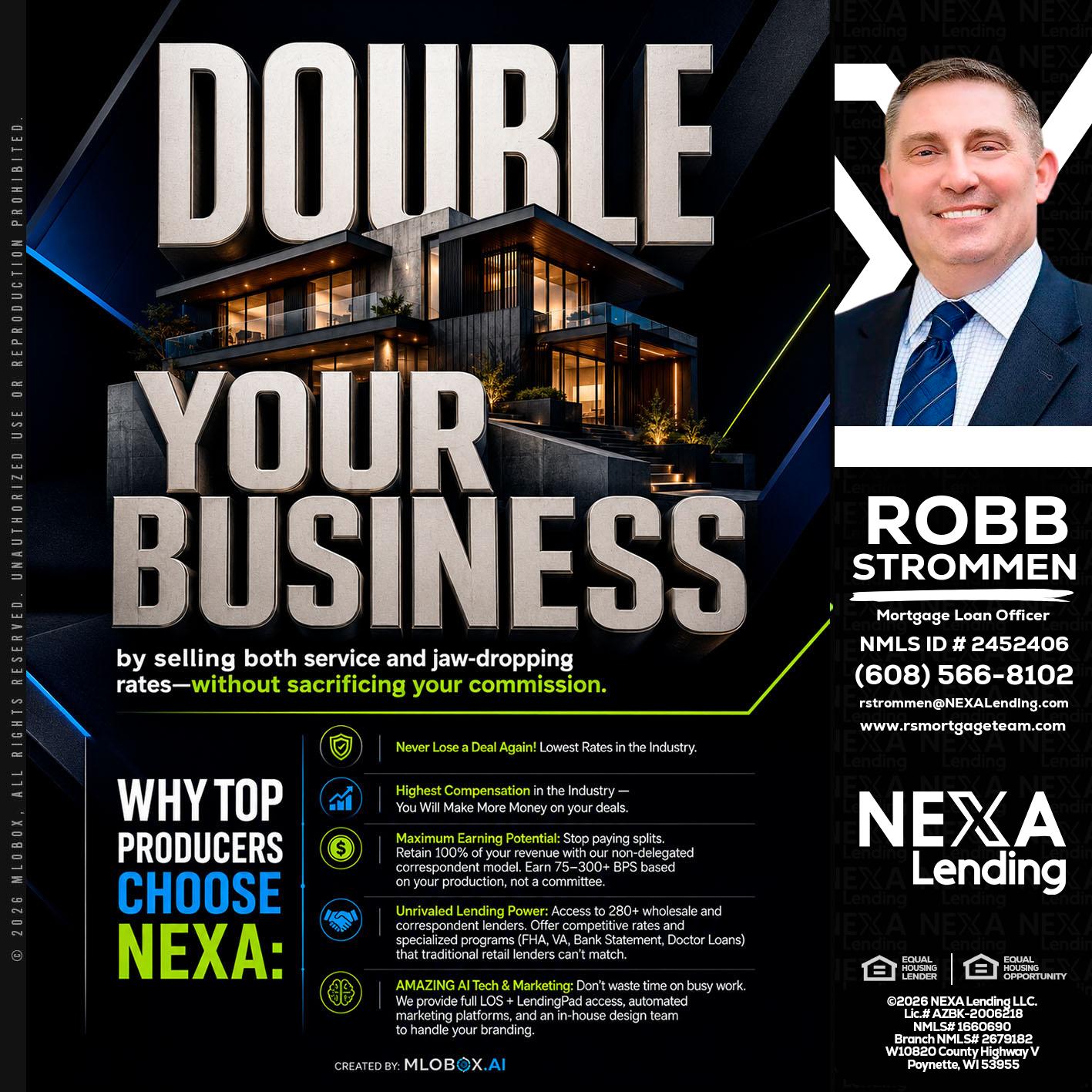 DOUBLE YOUR BUSINESS - Robb Strommen -Mortgage Loan Officer