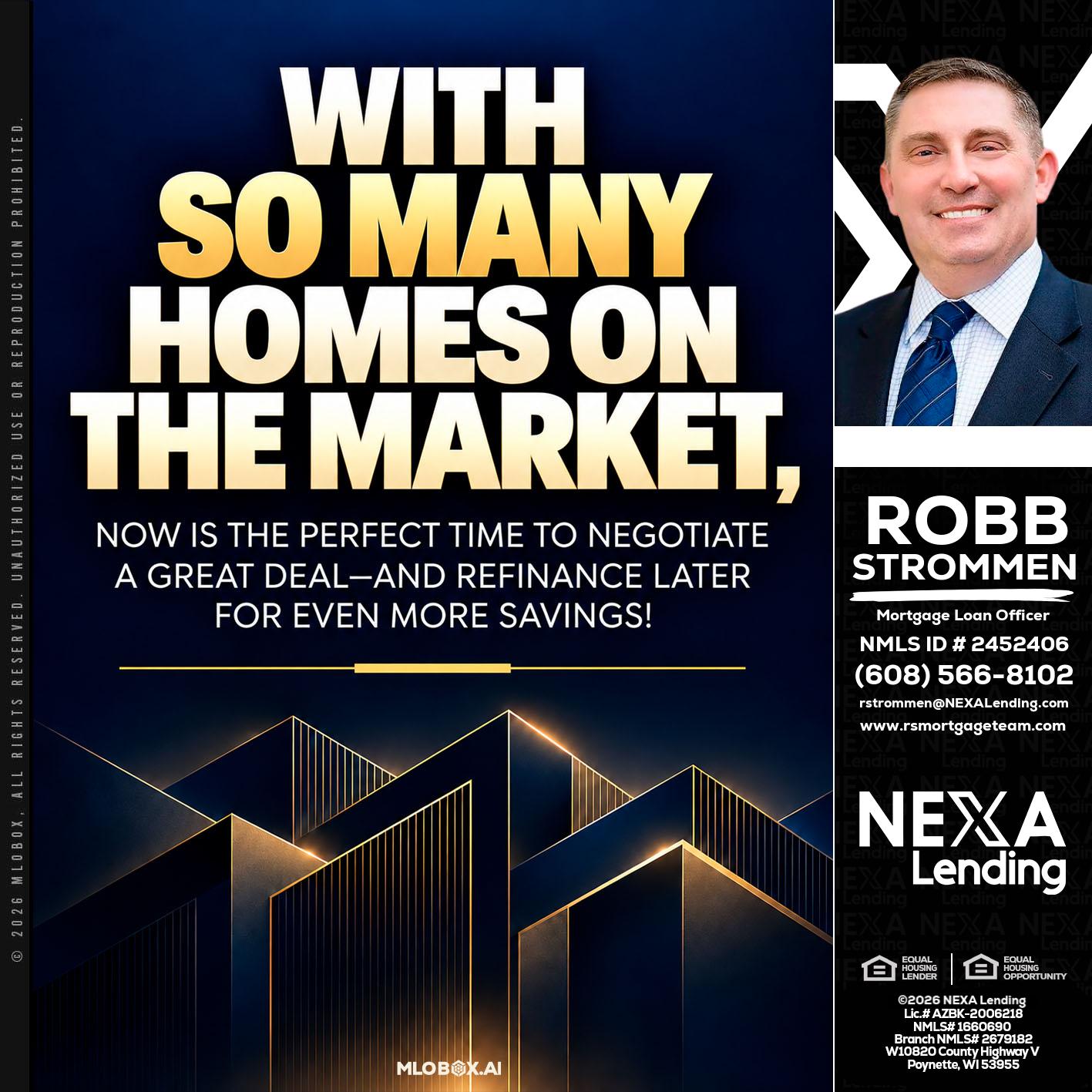 WITH SO MANY - Robb Strommen -Mortgage Loan Officer